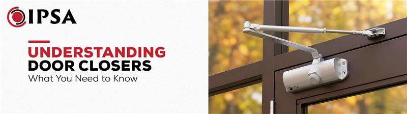 Understanding Door Closers: What You Need to Know