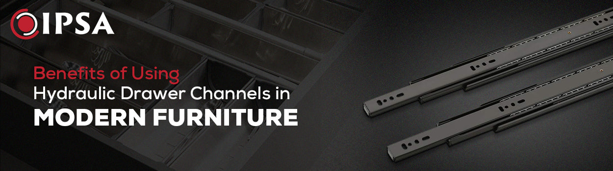 Benefits of Using Hydraulic Drawer Channels in Modern Furniture