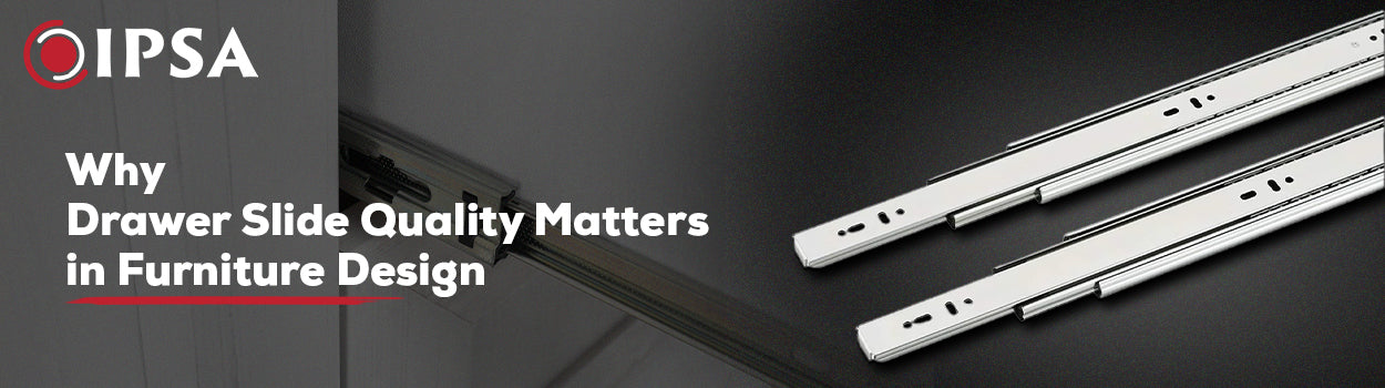 Why Drawer Slide Quality Matters in Furniture Design