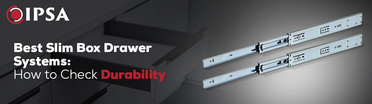 Best Slim Box Drawer Systems: How to Check Durability