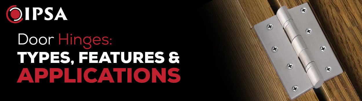 Door Hinges: Types, Features & Applications