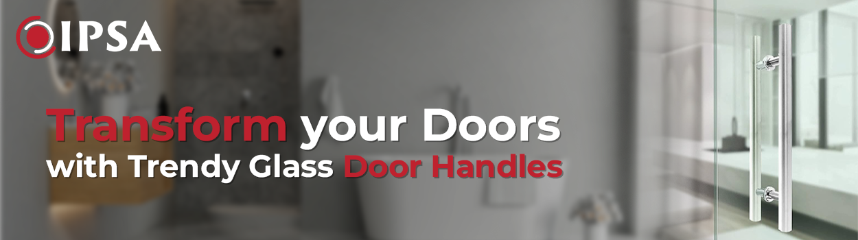 Glass Door Handles | Ipsa Mart