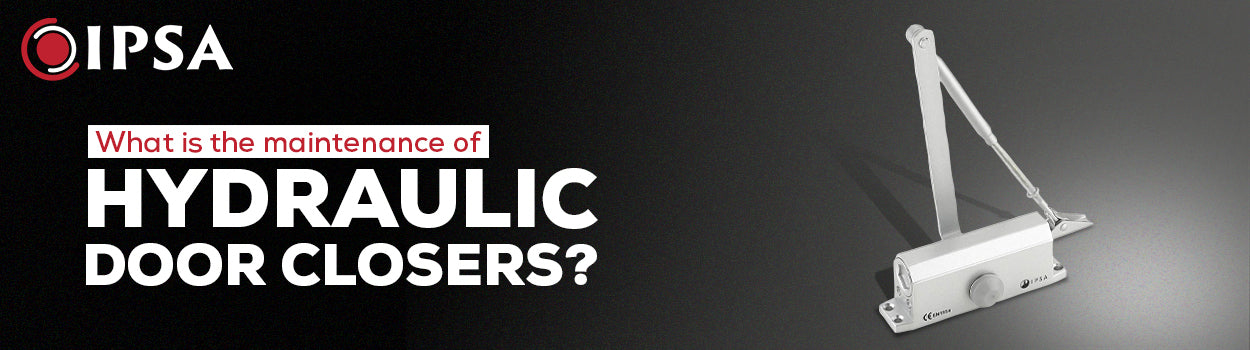 What is the maintenance of hydraulic door closers?