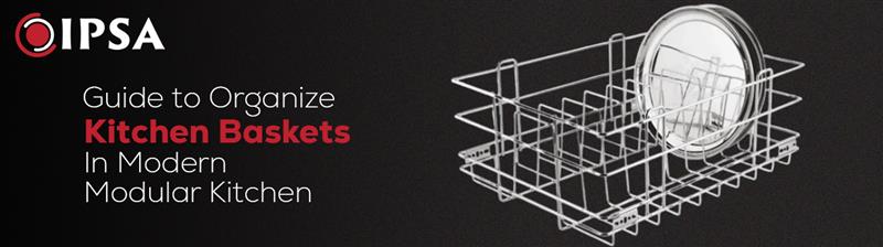Guide to Organize Kitchen Baskets in a Modern Modular Kitchen