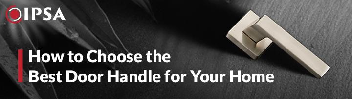 How to Choose the Best Door Handle for Your Home