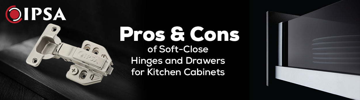 Pros & Cons of Soft-Close Hinges and Drawers for Kitchen Cabinets