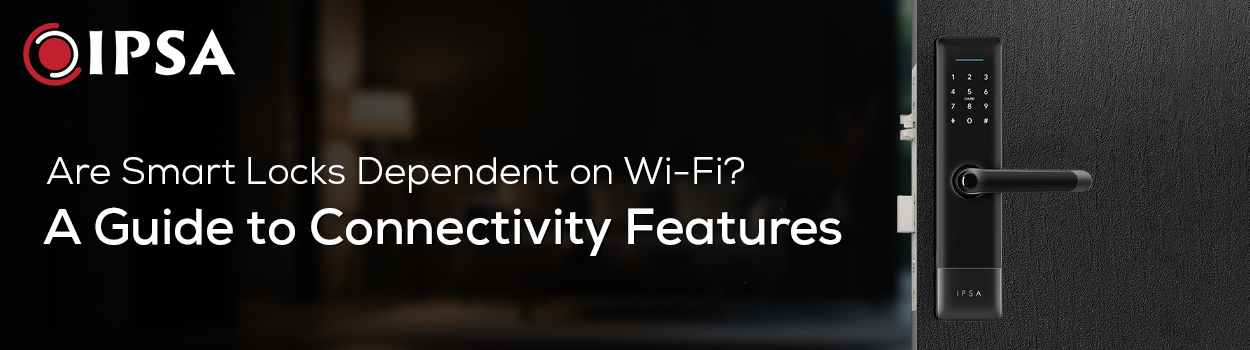 Are Smart Locks Dependent on Wi-Fi? A Guide to Connectivity Features