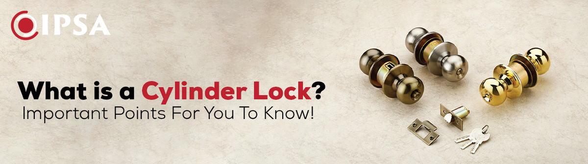 What is A Cylinder Lock? Important Points For You To Know!