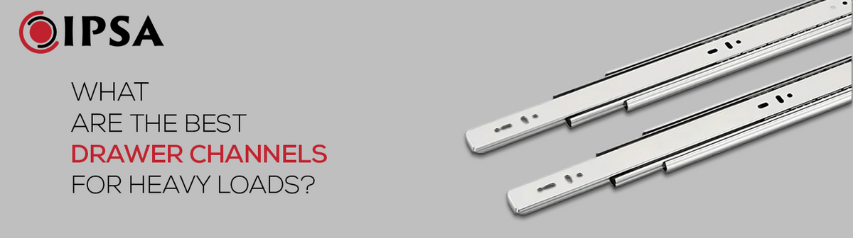 What Are the Best Drawer Channels for Heavy Loads?