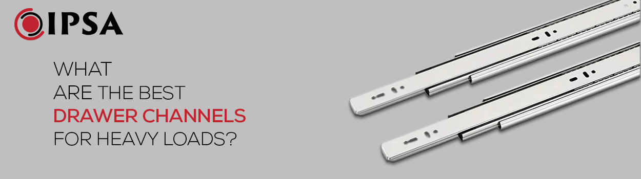 What Are the Best Drawer Channels for Heavy Loads?