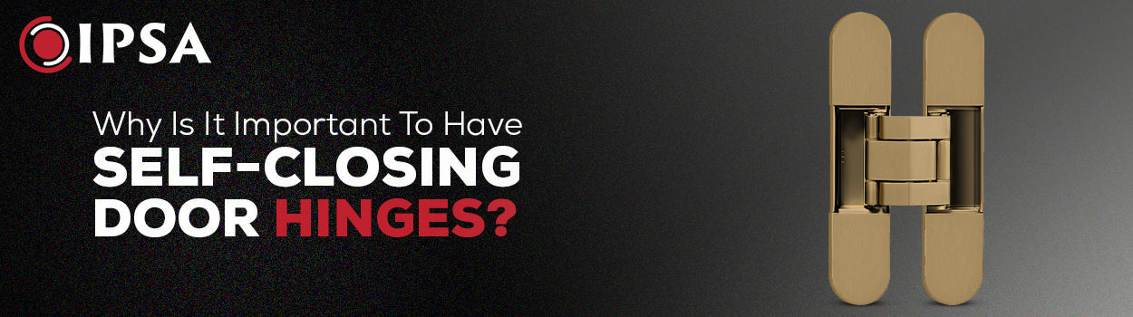 Why Is It Important To Have Self-closing Door Hinges?